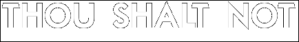 THOU  SHALT  NOT